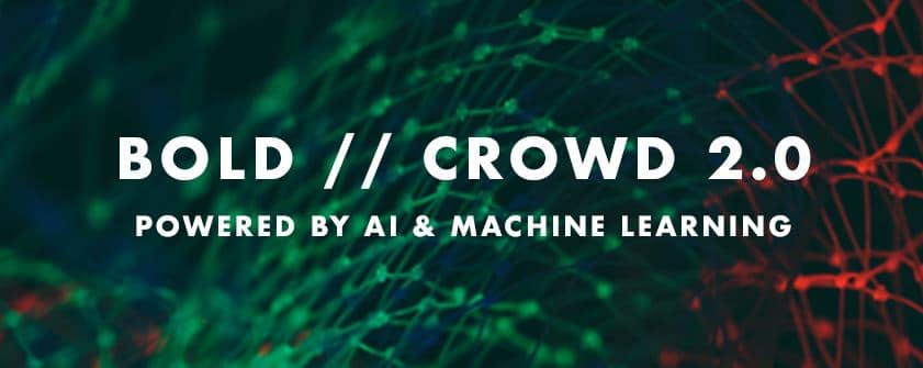 BOLD // Crowd 2.0 Powered by AI and Machine Learning
