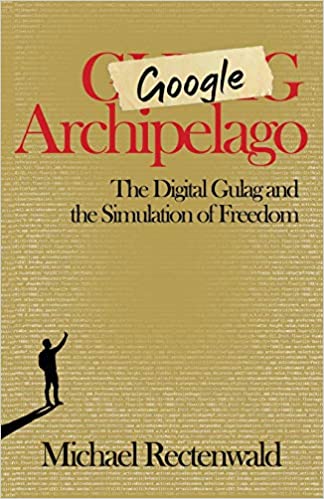 Google Archipelago: The Digital Gulag, the Simulation of Freedom - Crowdsourcing Week